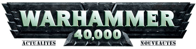 Warhammer 40K - Les news et nouveauté !