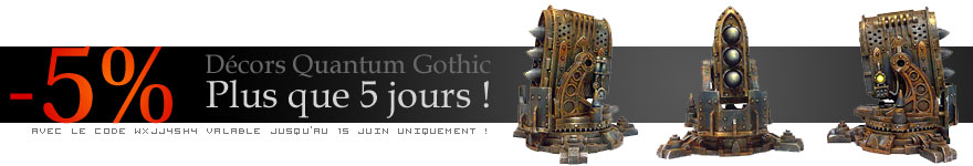 Plus que 5 jours pour profiter de 5% de remise sur les superbes décors Quantum Gothic !