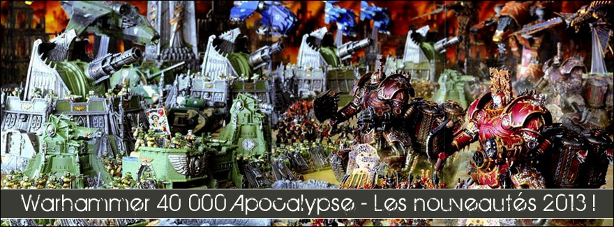 Les nouveautés 2013 pour Warhammer 40,000 Apocalypse !