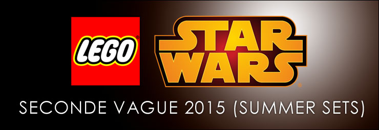 Les sets LEGO Star Wars de la seconde vague 2015 (Summer Sets)