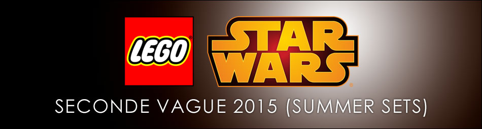 Découvrez les sets LEGO Star Wars de la seconde vague 2015 (Summer Sets)